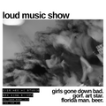 Loud Music Show: Saturday 2/28